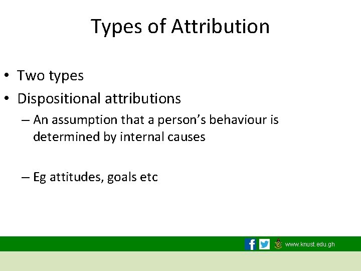 Types of Attribution • Two types • Dispositional attributions – An assumption that a