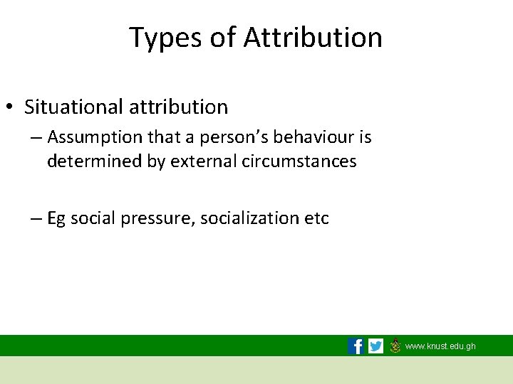 Types of Attribution • Situational attribution – Assumption that a person’s behaviour is determined