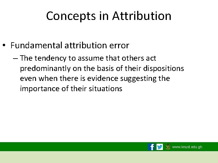 Concepts in Attribution • Fundamental attribution error – The tendency to assume that others
