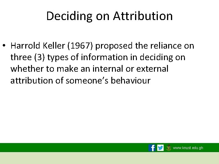 Deciding on Attribution • Harrold Keller (1967) proposed the reliance on three (3) types