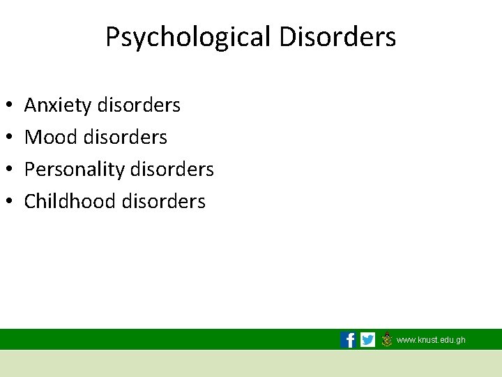 Psychological Disorders • • Anxiety disorders Mood disorders Personality disorders Childhood disorders www. knust.