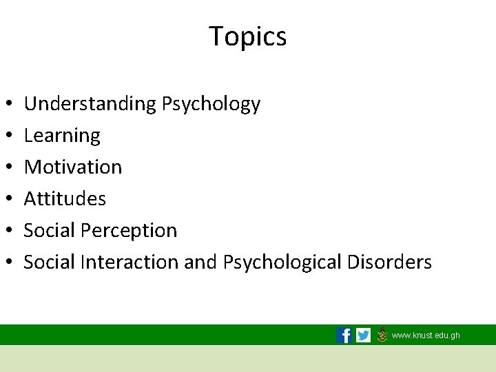 Topics • • • Understanding Psychology Learning Motivation Attitudes Social Perception Social Interaction and