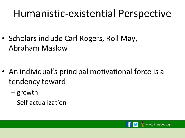 Humanistic-existential Perspective • Scholars include Carl Rogers, Roll May, Abraham Maslow • An individual’s
