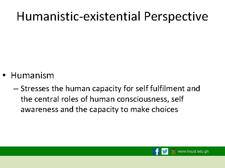 Humanistic-existential Perspective • Humanism – Stresses the human capacity for self fulfilment and the