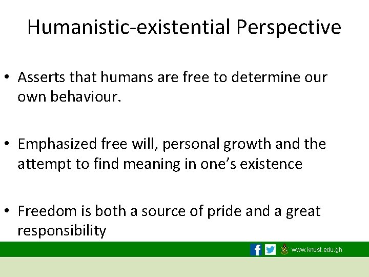 Humanistic-existential Perspective • Asserts that humans are free to determine our own behaviour. •