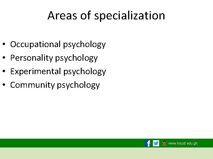 Areas of specialization • • Occupational psychology Personality psychology Experimental psychology Community psychology www.