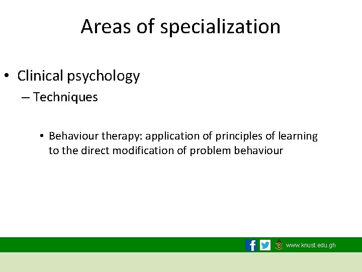 Areas of specialization • Clinical psychology – Techniques • Behaviour therapy: application of principles