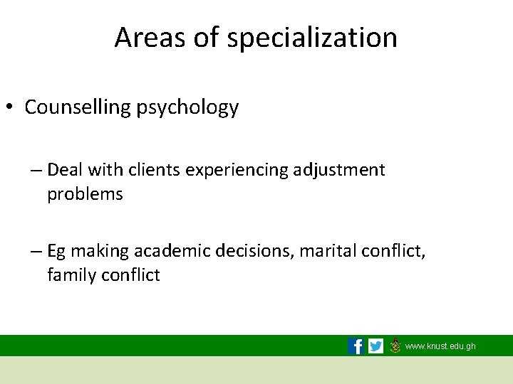 Areas of specialization • Counselling psychology – Deal with clients experiencing adjustment problems –