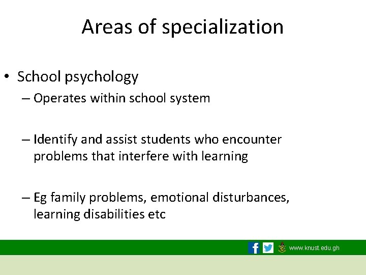 Areas of specialization • School psychology – Operates within school system – Identify and