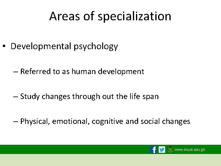 Areas of specialization • Developmental psychology – Referred to as human development – Study