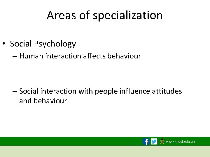 Areas of specialization • Social Psychology – Human interaction affects behaviour – Social interaction