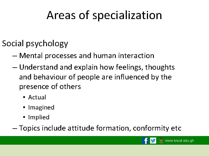 Areas of specialization Social psychology – Mental processes and human interaction – Understand explain