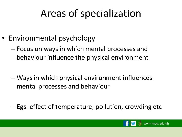 Areas of specialization • Environmental psychology – Focus on ways in which mental processes