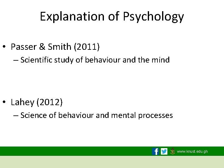 Explanation of Psychology • Passer & Smith (2011) – Scientific study of behaviour and