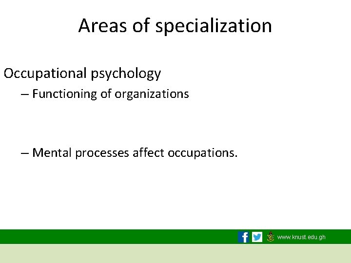 Areas of specialization Occupational psychology – Functioning of organizations – Mental processes affect occupations.
