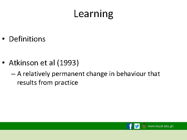 Learning • Definitions • Atkinson et al (1993) – A relatively permanent change in