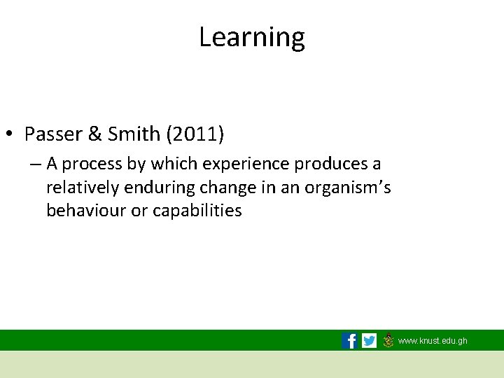 Learning • Passer & Smith (2011) – A process by which experience produces a