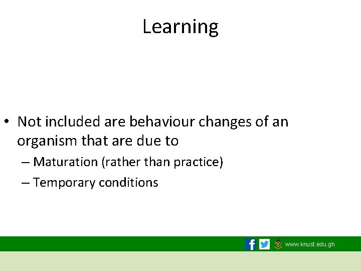 Learning • Not included are behaviour changes of an organism that are due to