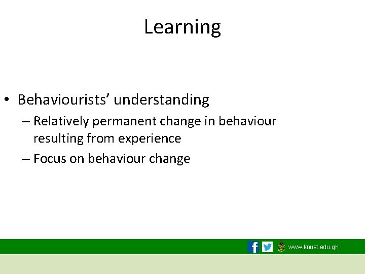 Learning • Behaviourists’ understanding – Relatively permanent change in behaviour resulting from experience –