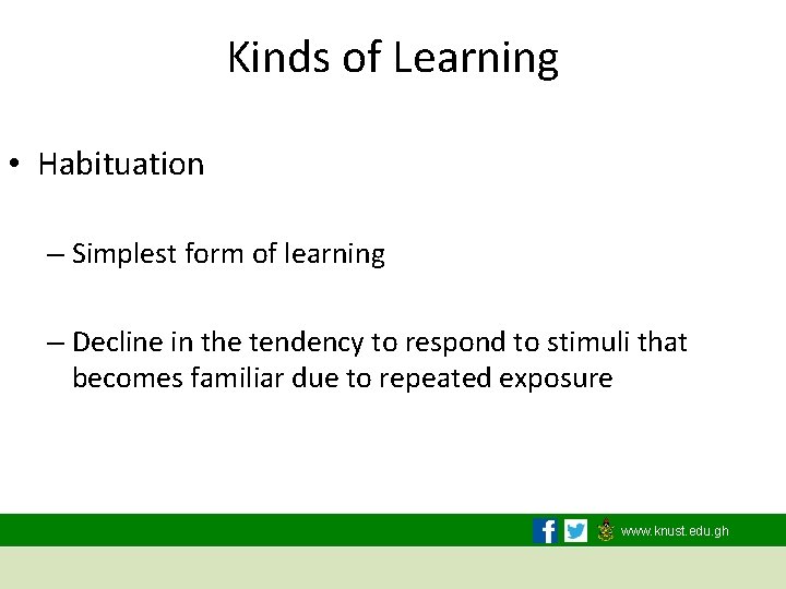 Kinds of Learning • Habituation – Simplest form of learning – Decline in the