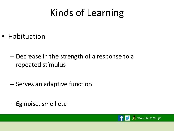 Kinds of Learning • Habituation – Decrease in the strength of a response to
