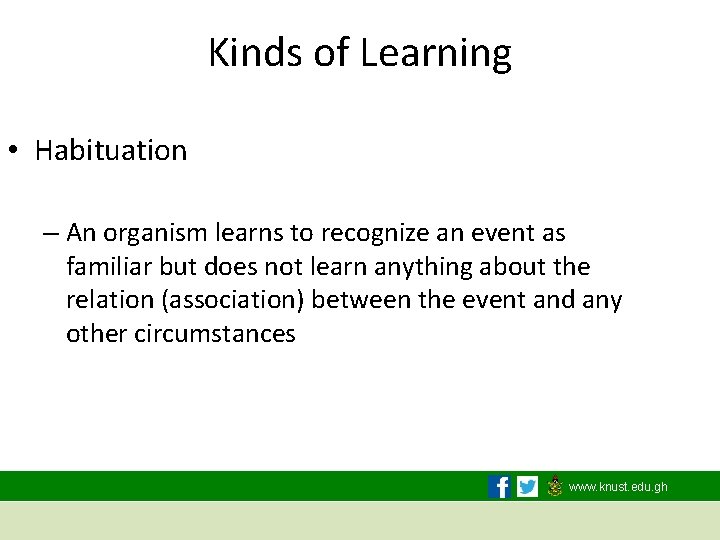 Kinds of Learning • Habituation – An organism learns to recognize an event as