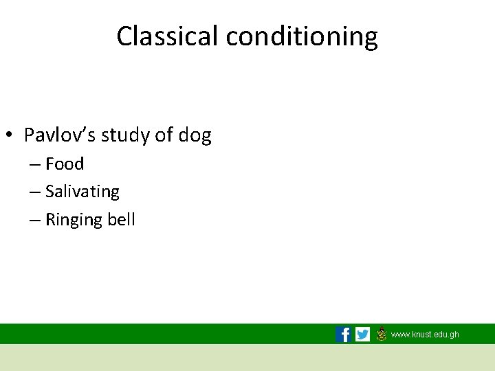 Classical conditioning • Pavlov’s study of dog – Food – Salivating – Ringing bell