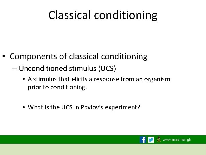 Classical conditioning • Components of classical conditioning – Unconditioned stimulus (UCS) • A stimulus