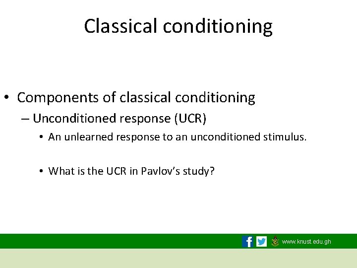 Classical conditioning • Components of classical conditioning – Unconditioned response (UCR) • An unlearned