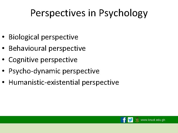 Perspectives in Psychology • • • Biological perspective Behavioural perspective Cognitive perspective Psycho-dynamic perspective
