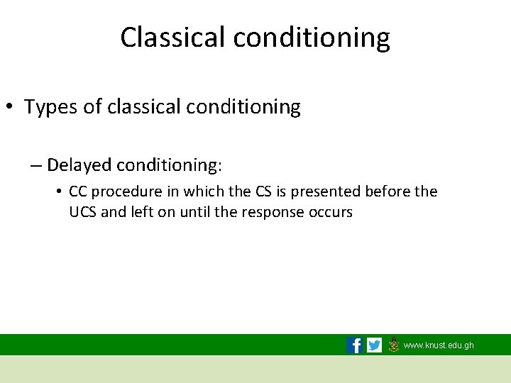 Classical conditioning • Types of classical conditioning – Delayed conditioning: • CC procedure in