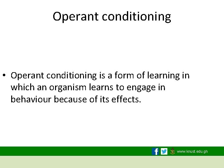 Operant conditioning • Operant conditioning is a form of learning in which an organism