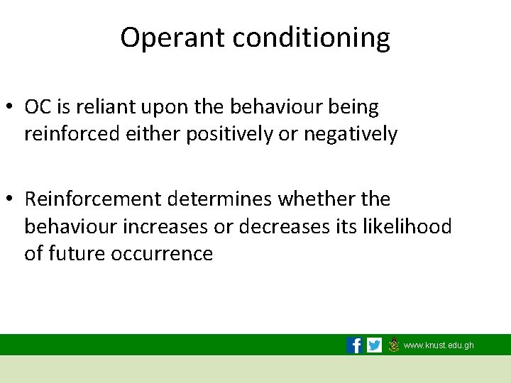Operant conditioning • OC is reliant upon the behaviour being reinforced either positively or