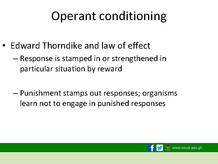 Operant conditioning • Edward Thorndike and law of effect – Response is stamped in