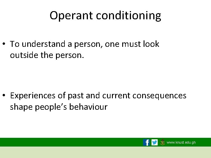 Operant conditioning • To understand a person, one must look outside the person. •
