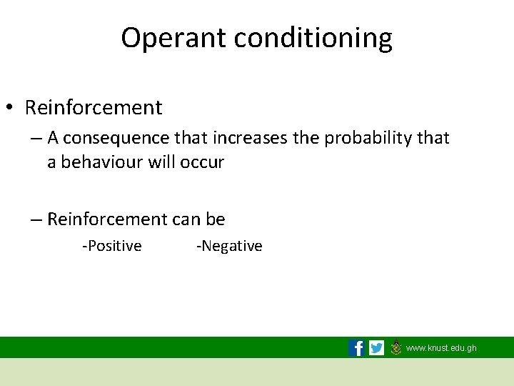Operant conditioning • Reinforcement – A consequence that increases the probability that a behaviour