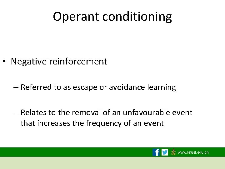 Operant conditioning • Negative reinforcement – Referred to as escape or avoidance learning –