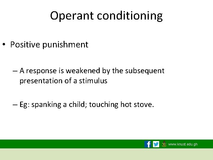 Operant conditioning • Positive punishment – A response is weakened by the subsequent presentation