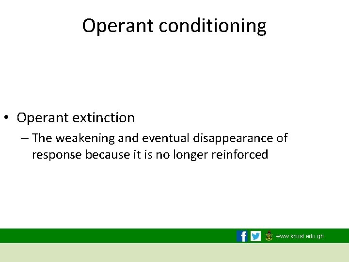 Operant conditioning • Operant extinction – The weakening and eventual disappearance of response because