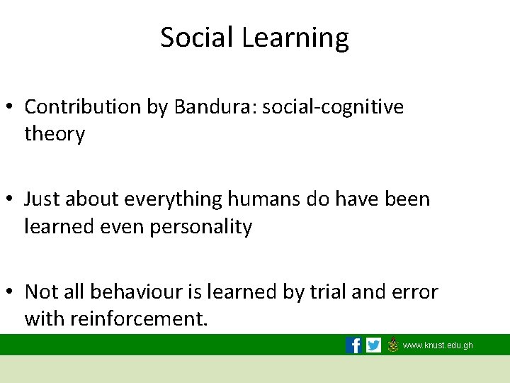 Social Learning • Contribution by Bandura: social-cognitive theory • Just about everything humans do