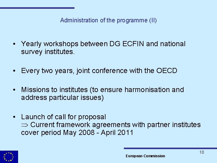Administration of the programme (II) • Yearly workshops between DG ECFIN and national survey
