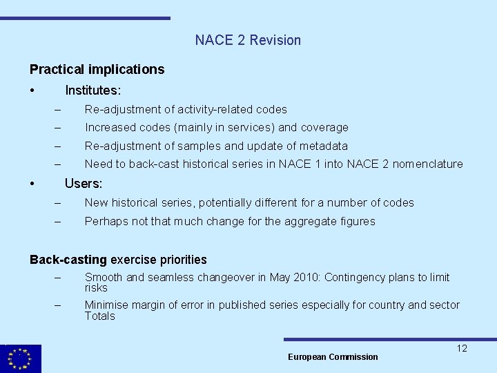 NACE 2 Revision Practical implications • Institutes: – Re-adjustment of activity-related codes – Increased