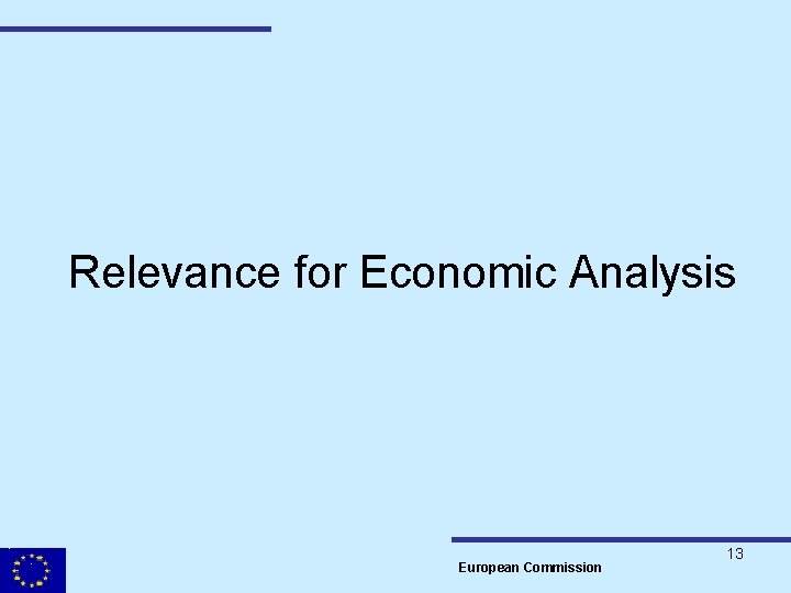Relevance for Economic Analysis European Commission 13 