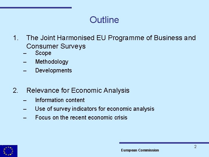 Outline 1. The Joint Harmonised EU Programme of Business and Consumer Surveys – –
