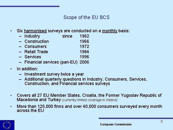 Scope of the EU BCS • Six harmonised surveys are conducted on a monthly