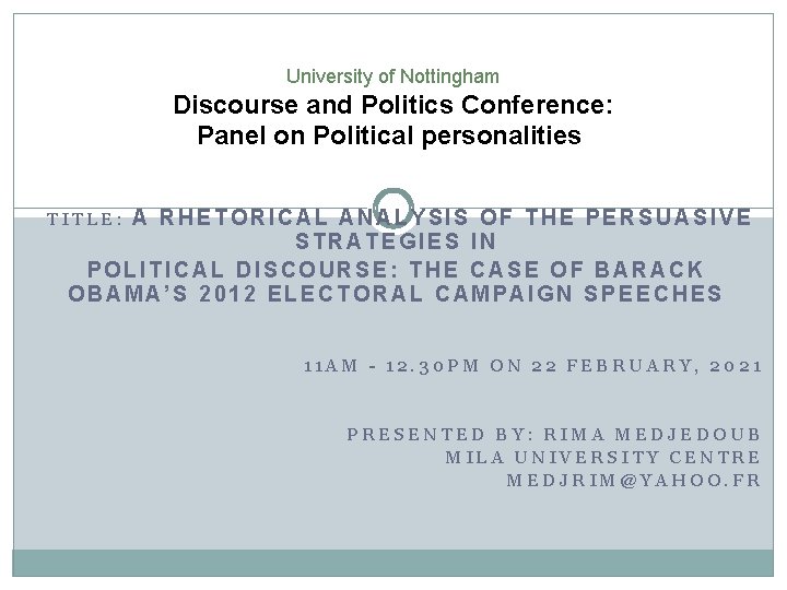 University of Nottingham Discourse and Politics Conference: Panel on Political personalities A RHETORICAL ANALYSIS