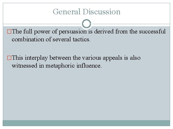 General Discussion �The full power of persuasion is derived from the successful combination of