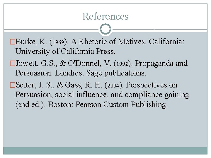 References �Burke, K. (1969). A Rhetoric of Motives. California: University of California Press. �Jowett,