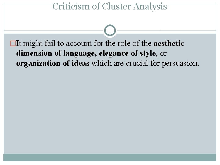 Criticism of Cluster Analysis �It might fail to account for the role of the