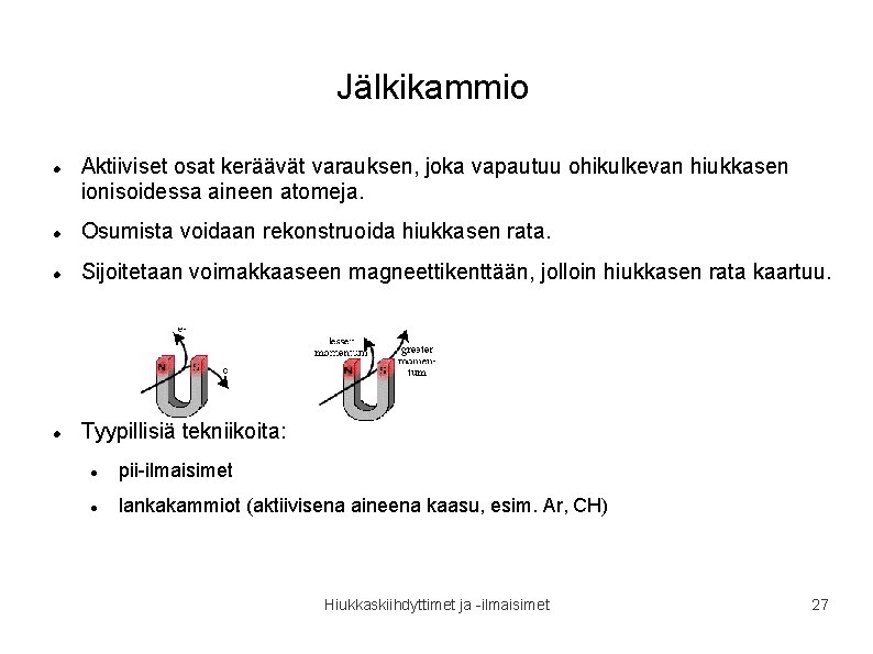 Jälkikammio Aktiiviset osat keräävät varauksen, joka vapautuu ohikulkevan hiukkasen ionisoidessa aineen atomeja. Osumista voidaan